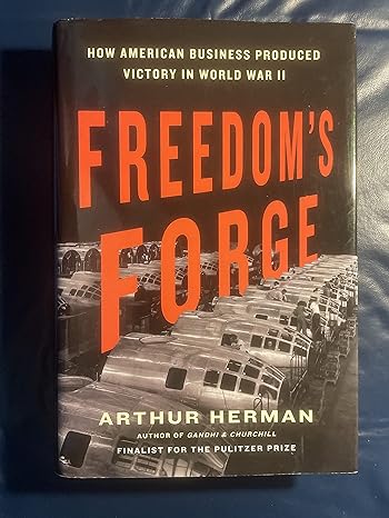 freedoms forge how american business produced victory in world war ii 1st edition arthur herman 1400069645,