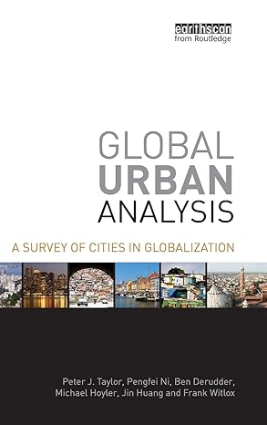 global urban analysis a survey of cities in globalization 1st edition peter j taylor ,pengfei ni ,ben