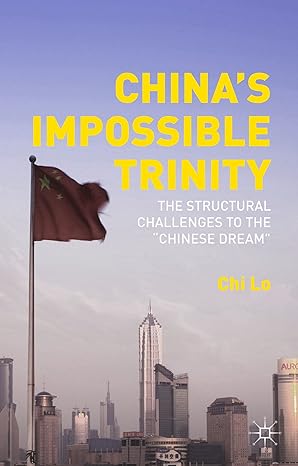 chinas impossible trinity the structural challenges to the chinese dream 1st edition chi lo 1137538783,