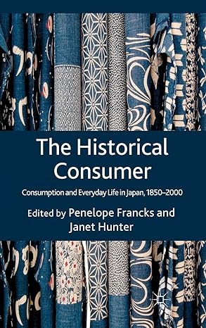 the historical consumer consumption and everyday life in japan 1850 2000 2012th edition penelope francks ,j