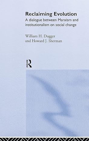 reclaiming evolution a marxist institutionalist dialogue on social change 1st edition william m dugger