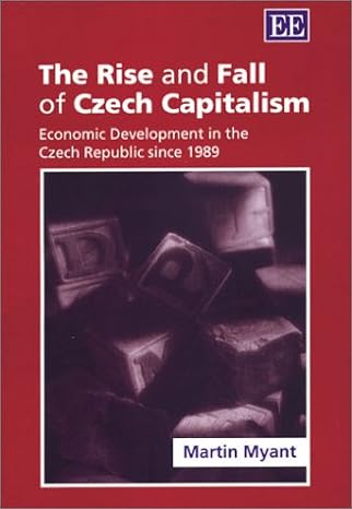 the rise and fall of czech capitalism economic development in the czech republic since 1989 1st edition