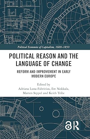 political reason and the language of change reform and improvement in early modern europe 1st edition adriana