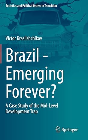 brazil emerging forever a case study of the mid level development trap 1st edition victor krasilshchikov