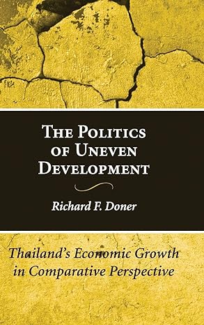 the politics of uneven development thailands economic growth in comparative perspective 1st edition richard f