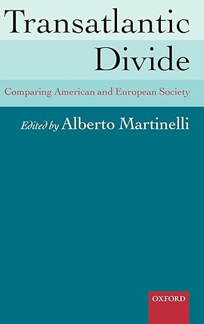 transatlantic divide comparing american and european society 1st edition alberto martinelli 0199204527,
