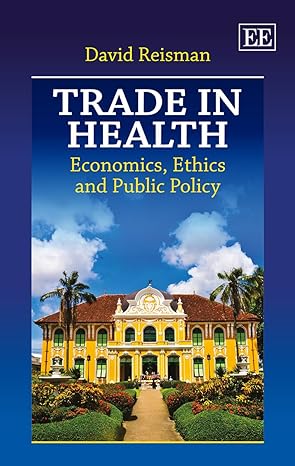 trade in health economics ethics and public policy 1st edition david reisman 1782547207, 978-1782547204