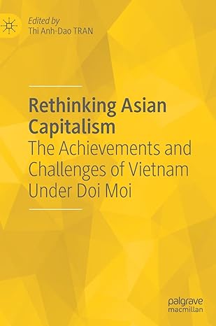 rethinking asian capitalism the achievements and challenges of vietnam under doi moi 1st edition thi anh dao