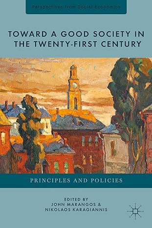 toward a good society in the twenty first century principles and policies 2013th edition n karagiannis ,j
