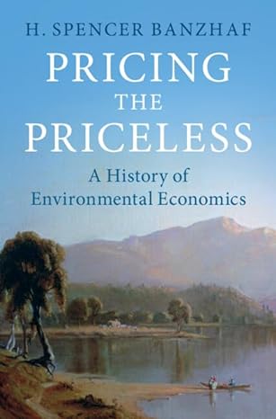 pricing the priceless a history of environmental economics 1st edition h spencer banzhaf 1108491006,