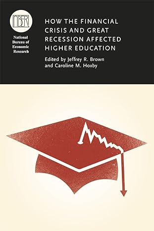 how the financial crisis and great recession affected higher education 1st edition jeffrey r brown ,caroline