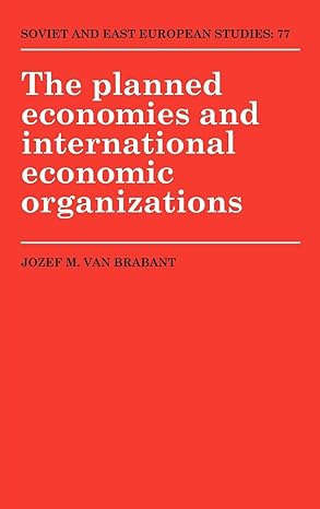 the planned economies and international economic organizations 1st edition jozef m van brabant 0521383501,