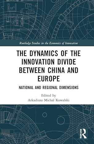 the dynamics of the innovation divide between china and europe 1st edition arkadiusz michal kowalski