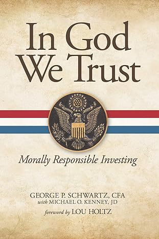 in god we trust morally responsible investing 1st edition george p schwartz ,michael o kenney 1505113466,