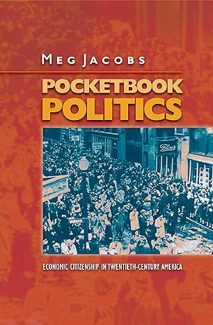 pocketbook politics economic citizenship in twentieth century america 1st edition meg jacobs 0691086648,