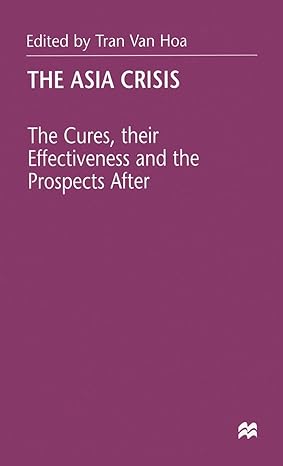 the asia crisis the cures their effectiveness and the prospects after 1999th edition t van hoa ,tran van hoa
