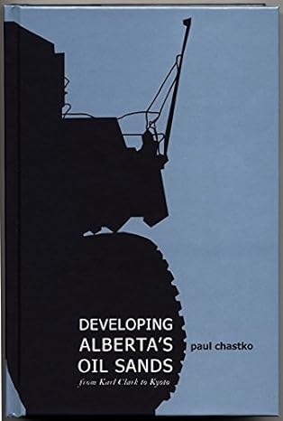developing albertas oil sands from karl clark to kyoto 1st edition paul chastko 1552381242, 978-1552381243