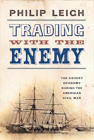 trading with the enemy the covert economy during the american civil war 1st edition philip leigh 1594161992,