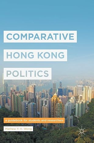 comparative hong kong politics a guidebook for students and researchers 1st edition mathew y h wong