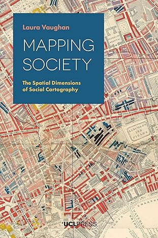 mapping society the spatial dimensions of social cartography 1st edition laura vaughan 1787353079,