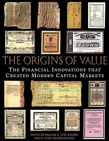 the origins of value the financial innovations that created modern capital markets 1st edition william n