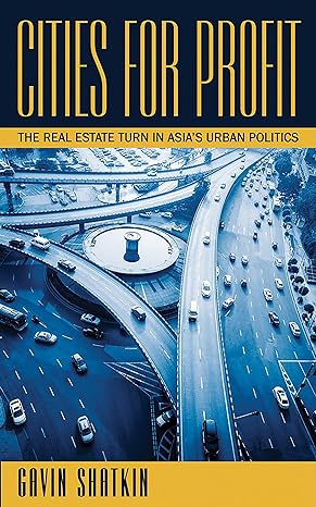 cities for profit the real estate turn in asias urban politics 1st edition gavin shatkin 1501709909,