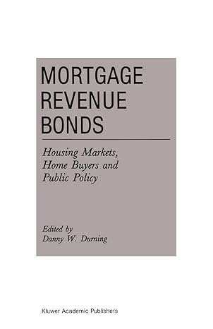 mortgage revenue bonds housing markets home buyers and public policy 1992nd edition d durning 0792391802,