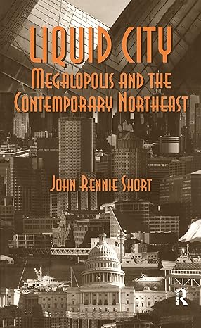 liquid city megalopolis and the contemporary northeast 1st edition john short 1933115491, 978-1933115498
