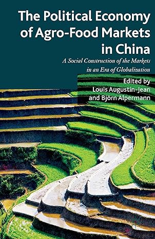 The Political Economy Of Agro Food Markets In China The Social Construction Of The Markets In An Era Of Globalization