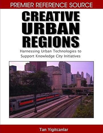 creative urban regions harnessing urban technologies to support knowledge city initiatives 1st edition tan