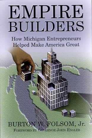 empire builders how michigan entrepreneurs helped make america great 1st edition burton w folsom 1890394068,