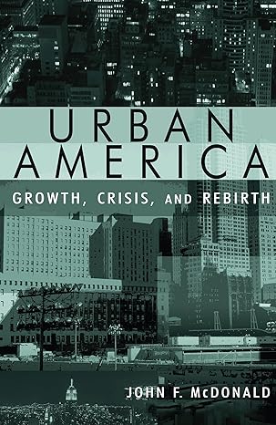 urban america growth crisis and rebirth growth crisis and rebirth 1st edition john mcdonald 0765618060,
