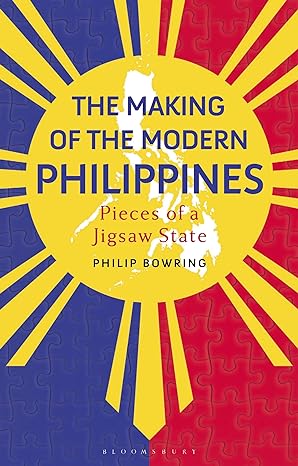 the making of the modern philippines pieces of a jigsaw state 1st edition philip bowring 1350296813,
