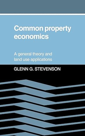 common property economics a general theory and land use applications 1st edition glenn g stevenson