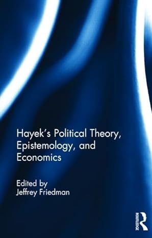 hayeks political theory epistemology and economics 1st edition jeffrey friedman 1138822515, 978-1138822511