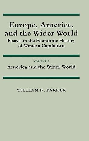 europe america and the wider world volume 2 america and the wider world essays on the economic history of