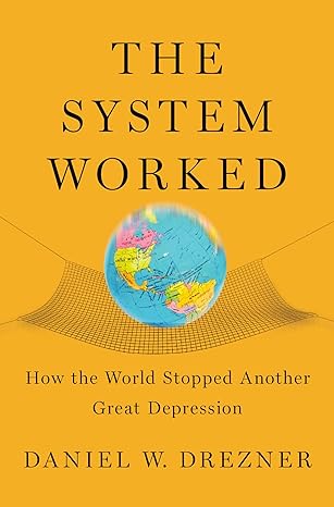 the system worked how the world stopped another great depression 1st edition daniel w drezner 0195373847,