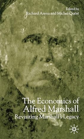 the economics of alfred marshall revisiting marshalls legacy 2003rd edition richard arena ,m quere