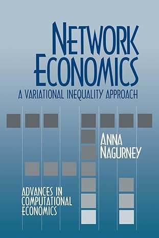 network economics a variational inequality approach 1st edition a nagurney 0792392930, 978-0792392934