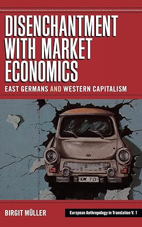 disenchantment with market economics east germans and western capitalism 1st edition birgit muller