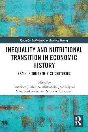 inequality and nutritional transition in economic history 1st edition francisco j medina albaladejo ,jose