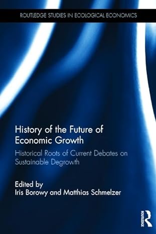 history of the future of economic growth historical roots of current debates on sustainable degrowth 1st