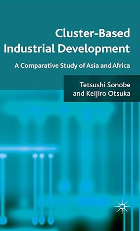 cluster based industrial development a comparative study of asia and africa 2011th edition t sonobe ,k otsuka