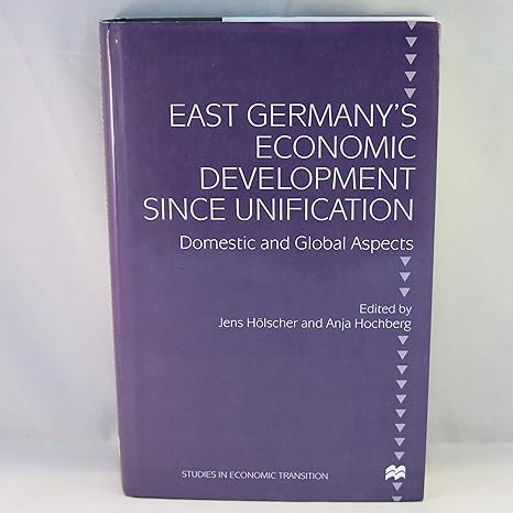 east germanys economic development since unification domestic and global aspects 1st edition jens holscher
