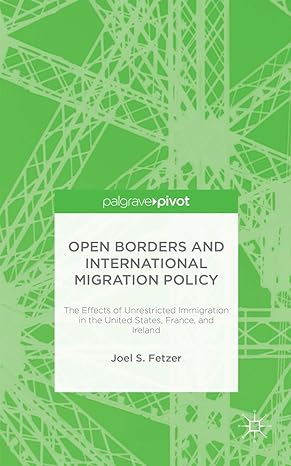 open borders and international migration policy the effects of unrestricted immigration in the united states
