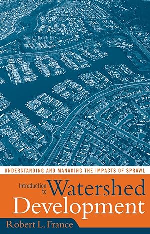 introduction to watershed development understanding and managing the impacts of sprawl 1st edition robert l