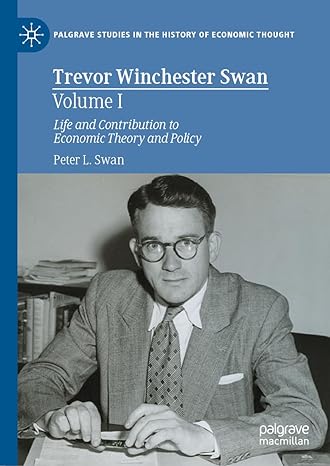 trevor winchester swan volume i life and contribution to economic theory and policy 1st edition peter l swan