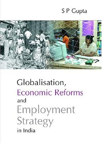 globalisation economic reforms and employment strategy in india 1st edition s p gupta 8171884628,