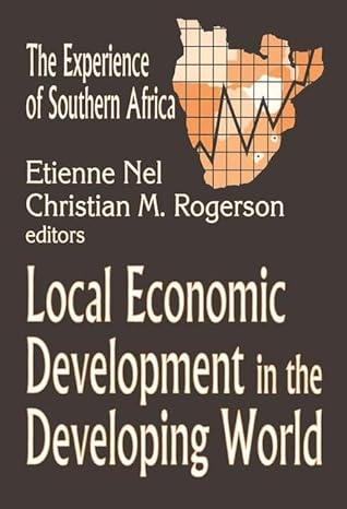 local economic development in the changing world the experience of southern africa 1st edition christian