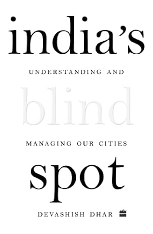 indias blind spot understanding and managing our cities 1st edition devashish dhar 9354895204, 978-9354895203